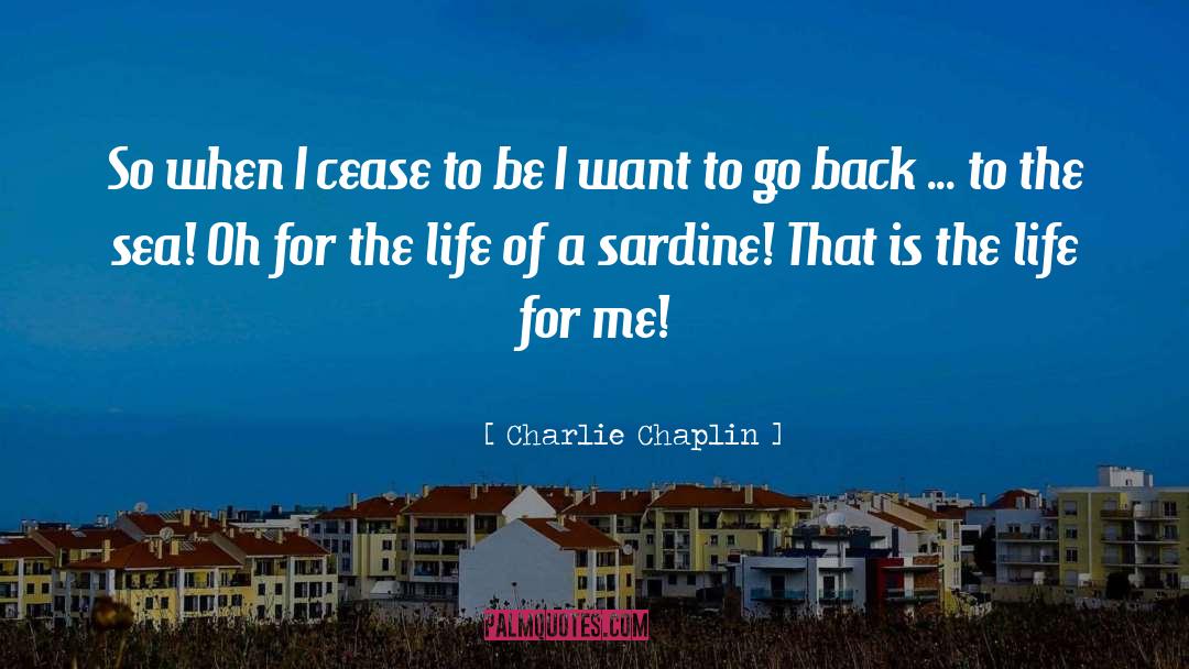 Chancerelle Sardines quotes by Charlie Chaplin
