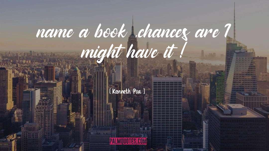 Chances Are quotes by Kenneth  Pua