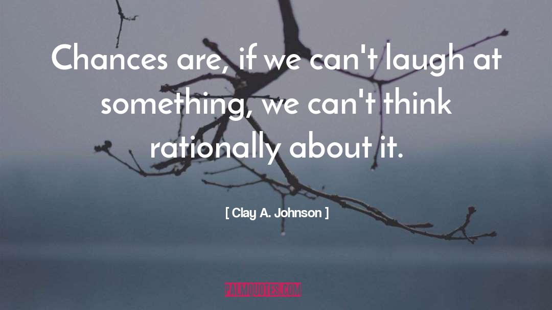 Chances Are quotes by Clay A. Johnson