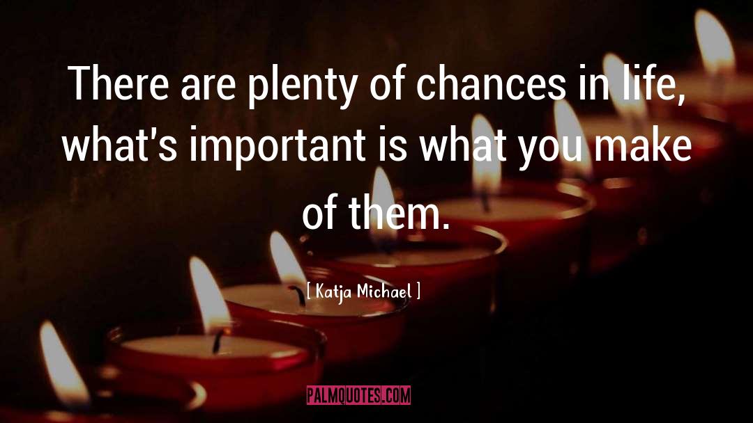 Chances In Life quotes by Katja Michael