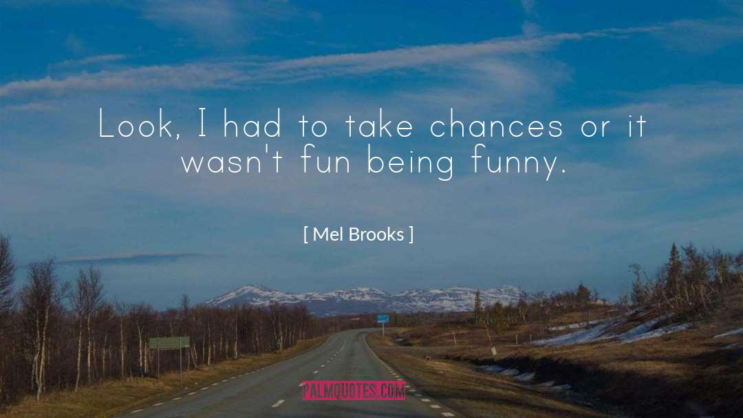 Chances quotes by Mel Brooks