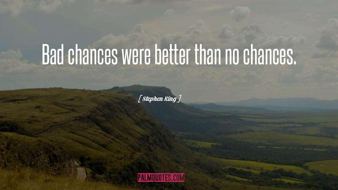 Chances quotes by Stephen King