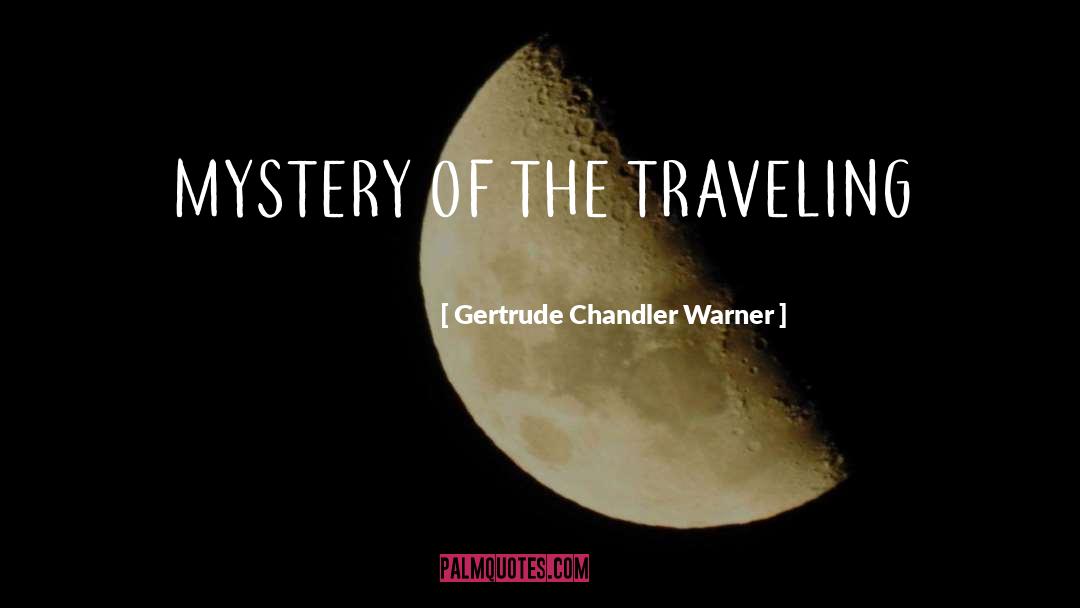 Chandler quotes by Gertrude Chandler Warner