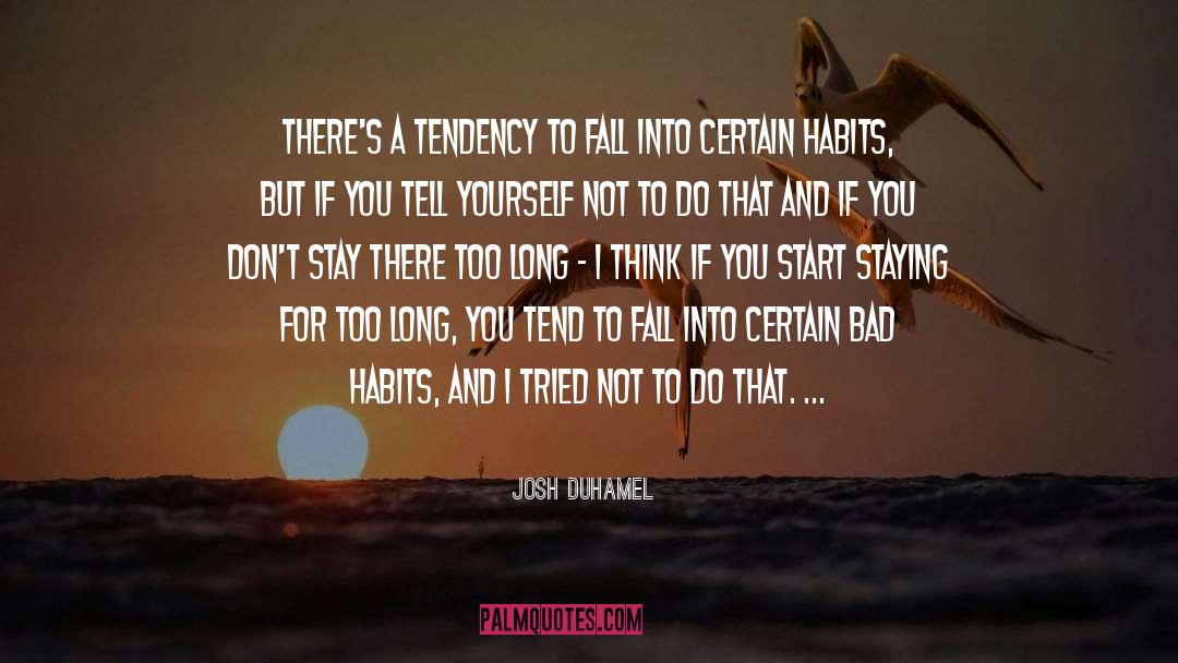 Change A Bad Habit quotes by Josh Duhamel