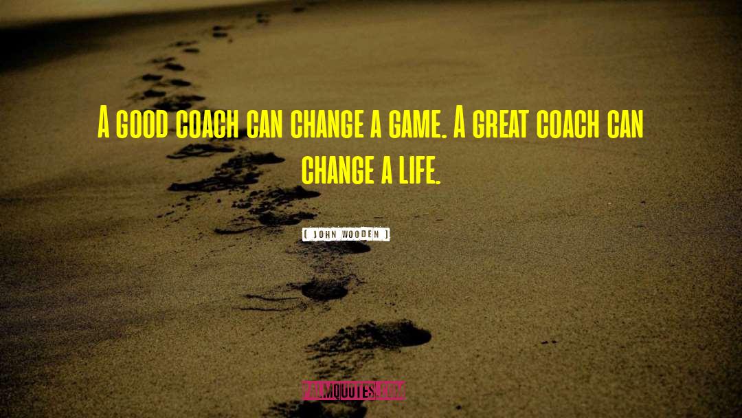 Change A Life quotes by John Wooden