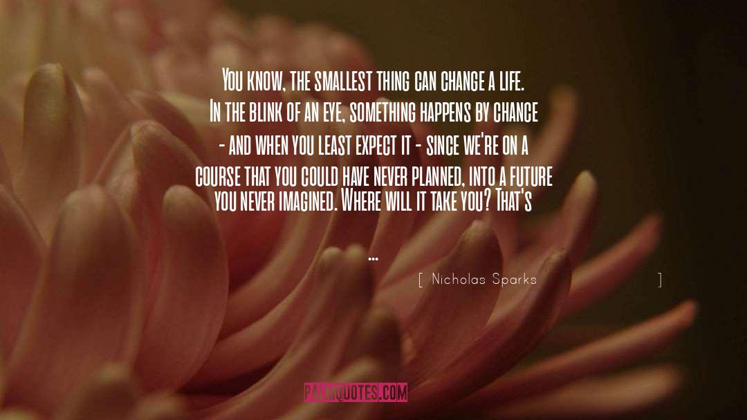 Change A Life quotes by Nicholas Sparks