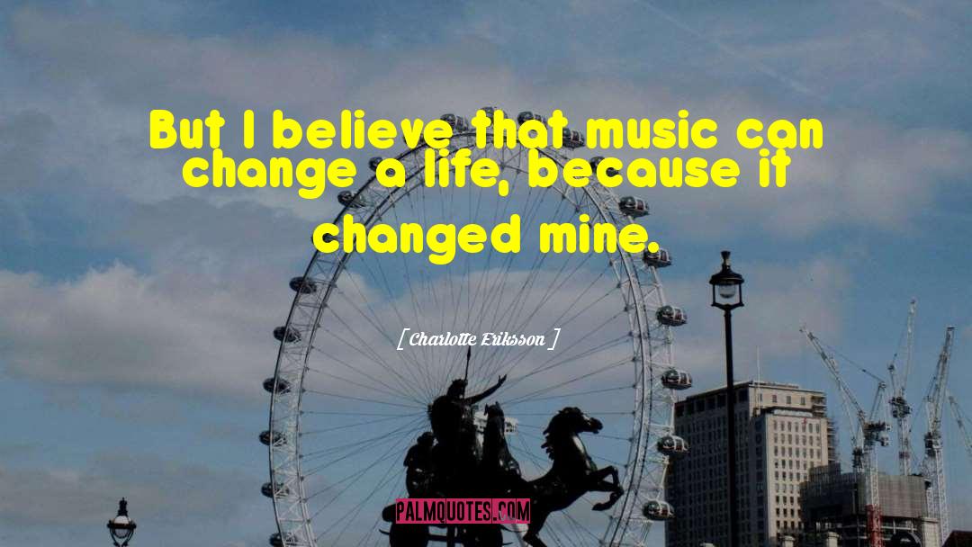 Change A Life quotes by Charlotte Eriksson