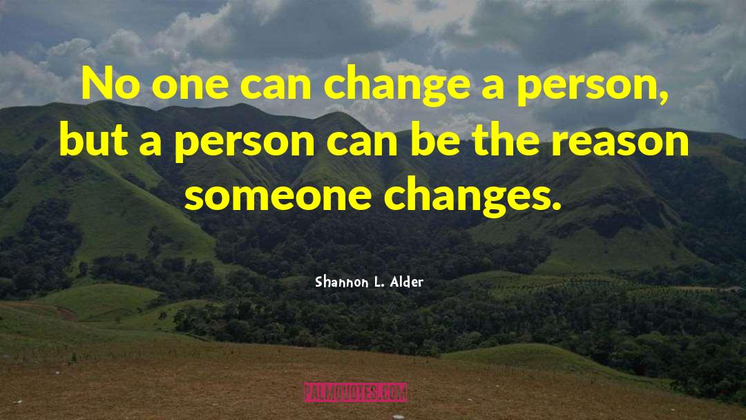 Change A Person quotes by Shannon L. Alder