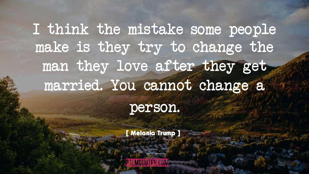 Change A Person quotes by Melania Trump