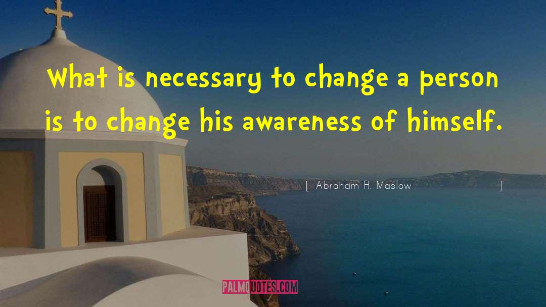 Change A Person quotes by Abraham H. Maslow