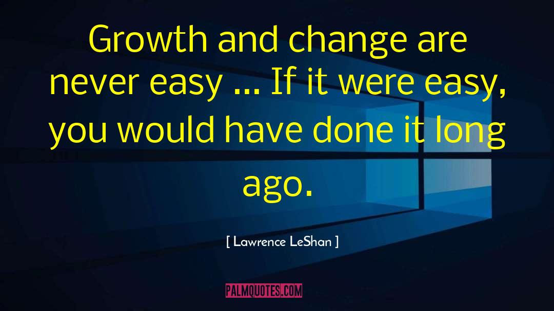 Change And Growth quotes by Lawrence LeShan