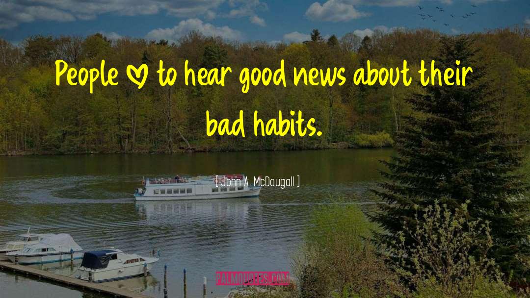 Change Bad Habits quotes by John A. McDougall