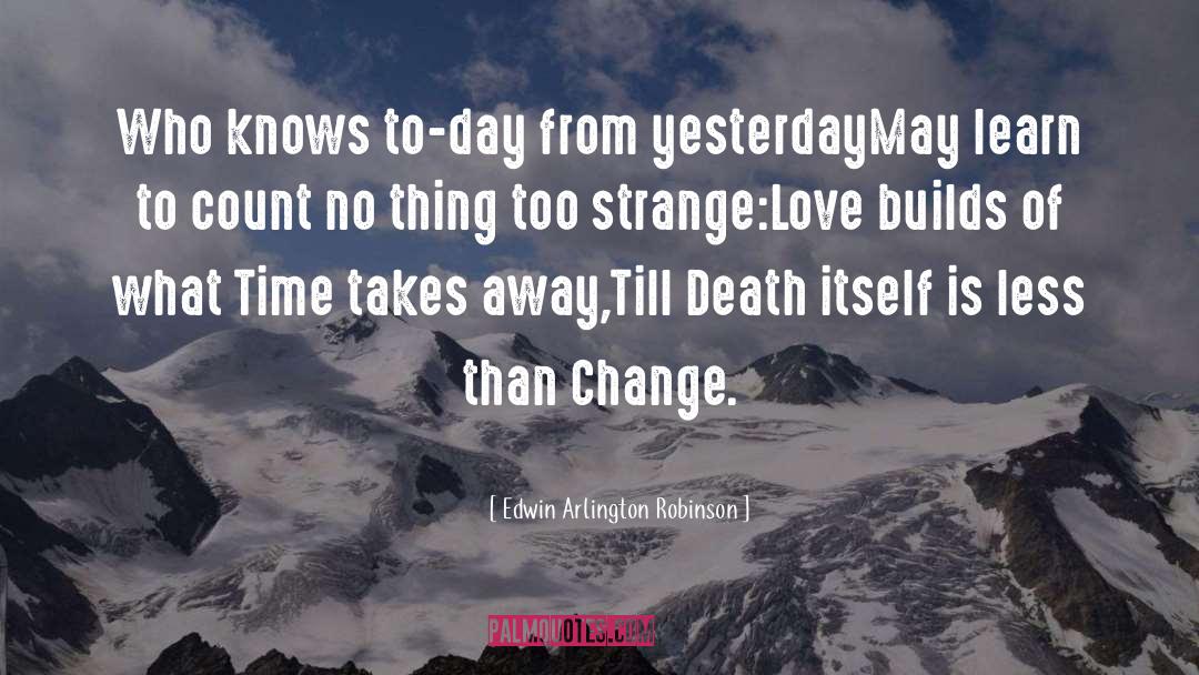 Change Contentment quotes by Edwin Arlington Robinson