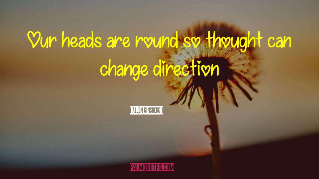 Change Direction quotes by Allen Ginsberg