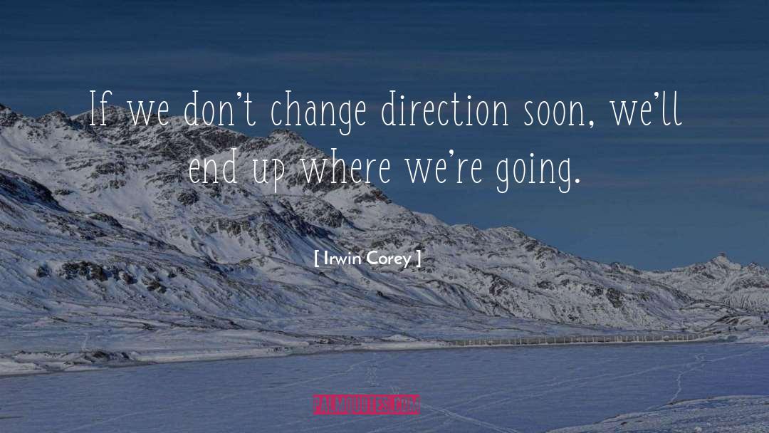 Change Direction quotes by Irwin Corey