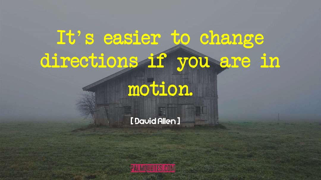 Change Directions quotes by David Allen