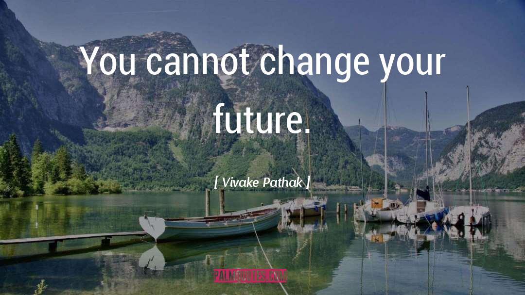 Change Directions quotes by Vivake Pathak