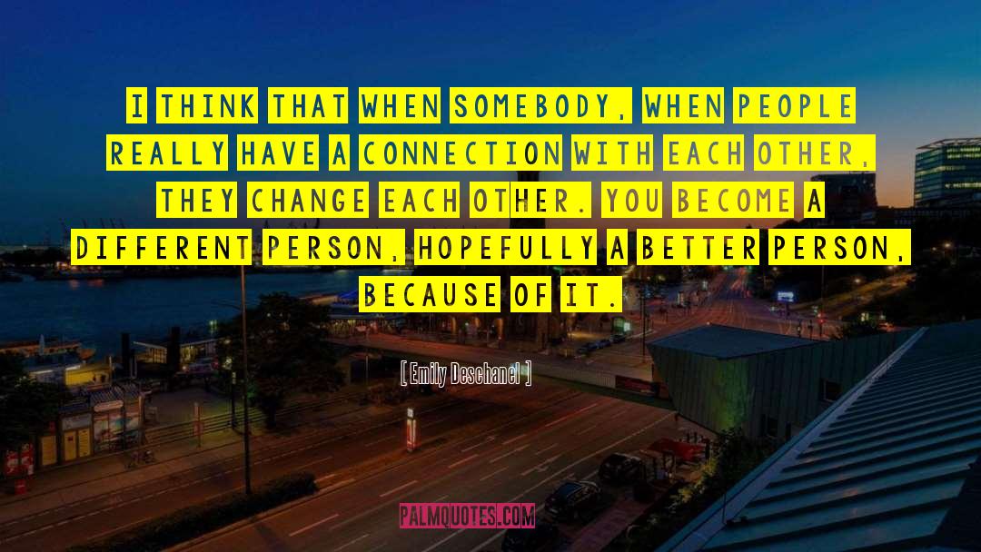 Change Each Other quotes by Emily Deschanel