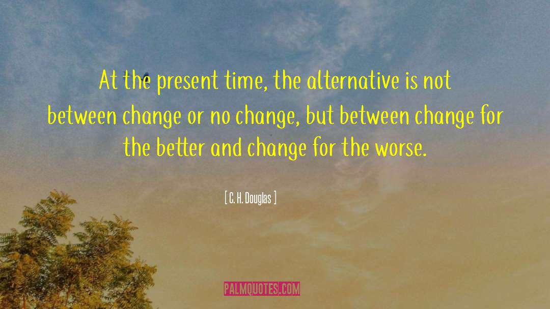 Change For The Better quotes by C. H. Douglas