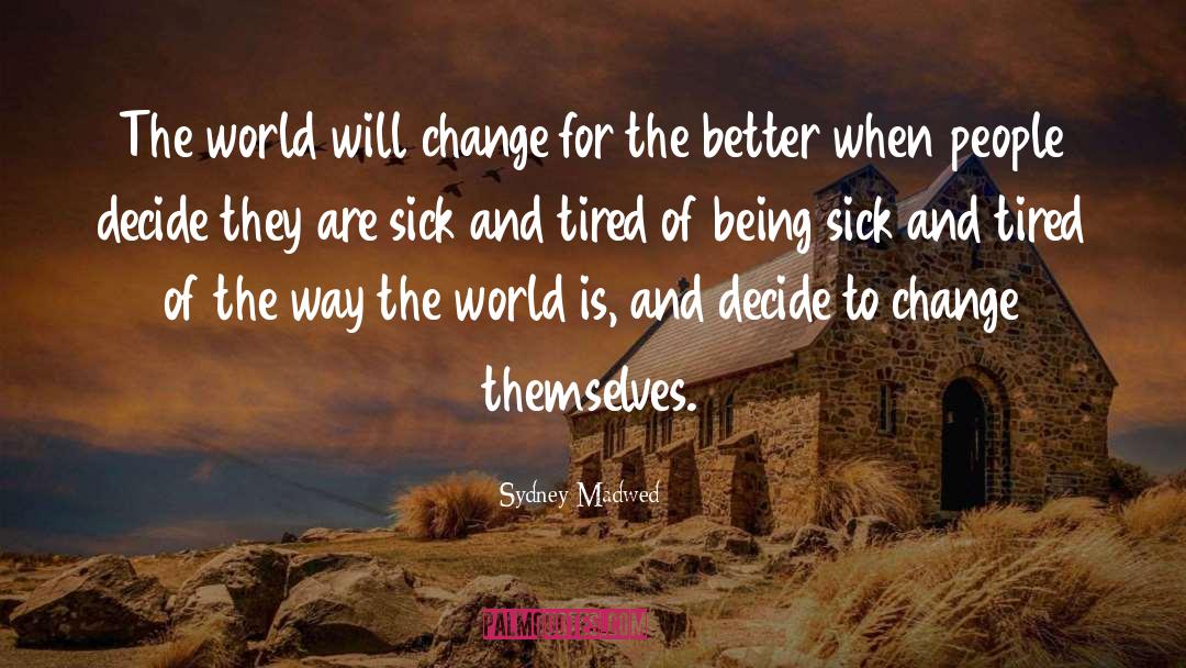 Change For The Better quotes by Sydney Madwed