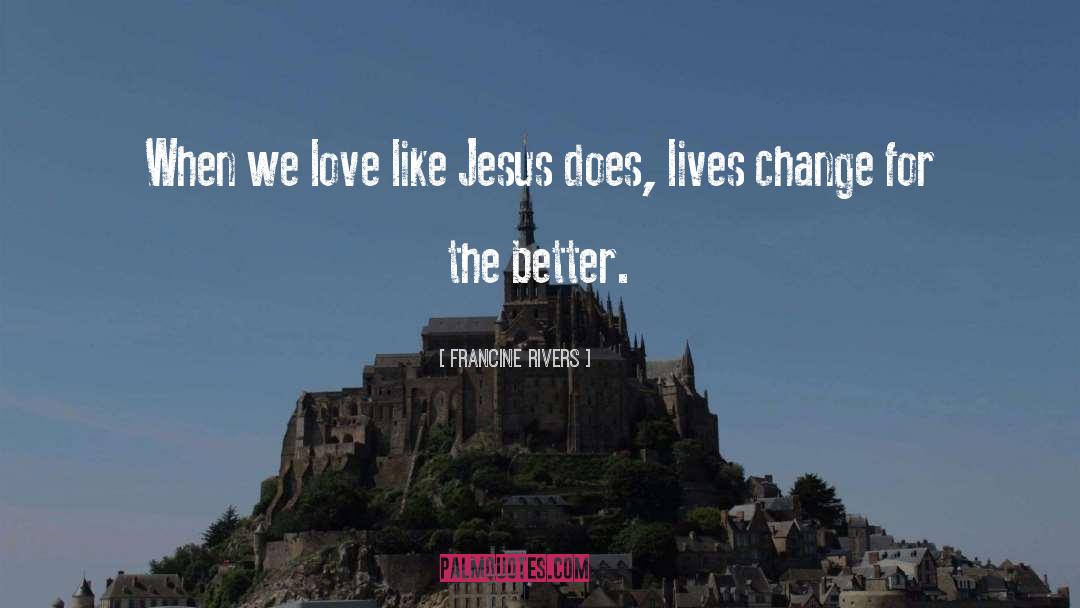 Change For The Better quotes by Francine Rivers