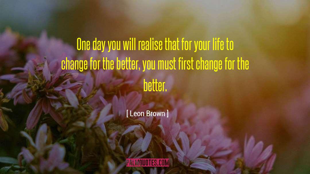 Change For The Better quotes by Leon Brown