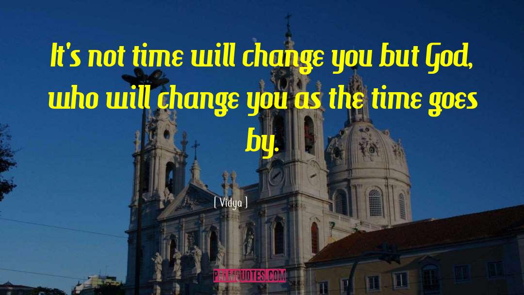 Change God quotes by Vidya