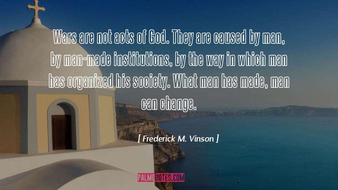 Change God quotes by Frederick M. Vinson