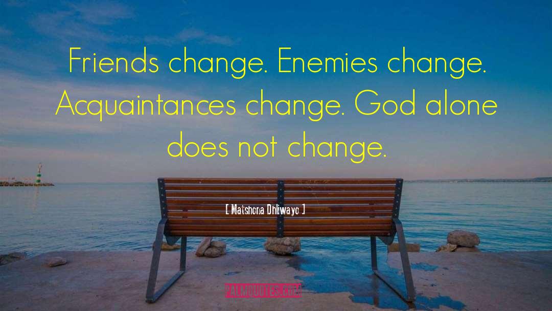 Change God quotes by Matshona Dhliwayo