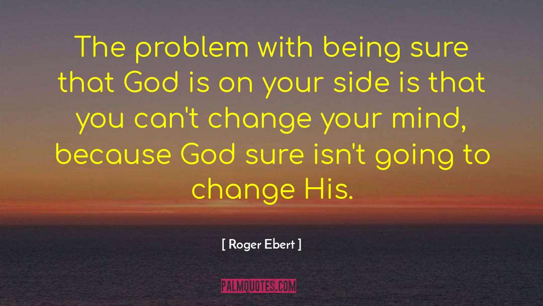 Change God quotes by Roger Ebert