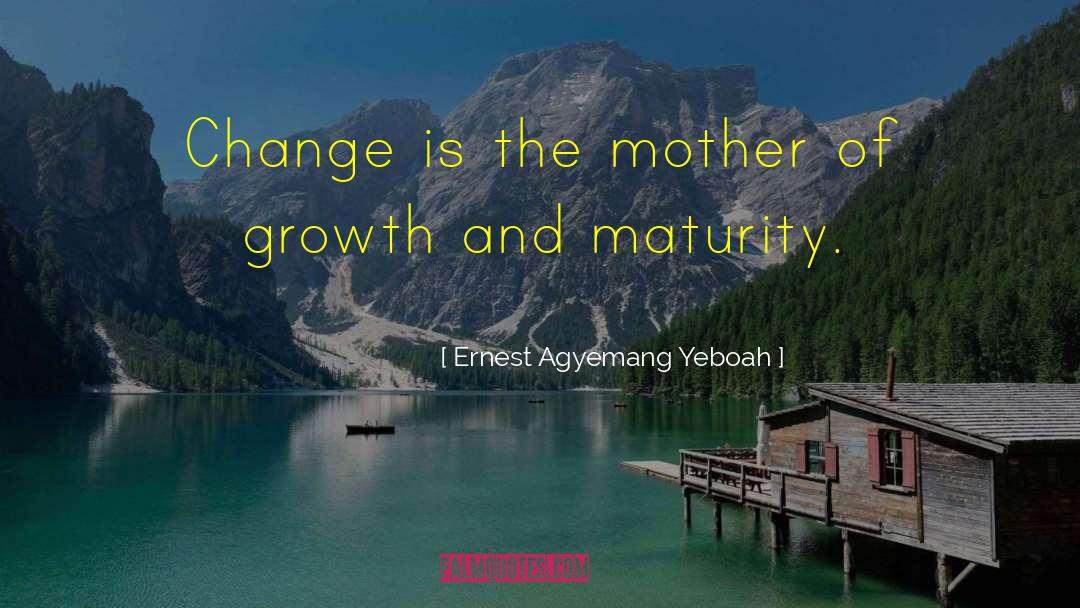 Change Growth quotes by Ernest Agyemang Yeboah