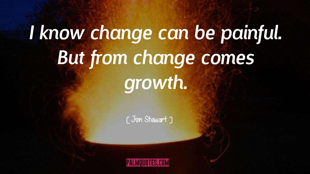 Change Growth quotes by Jon Stewart