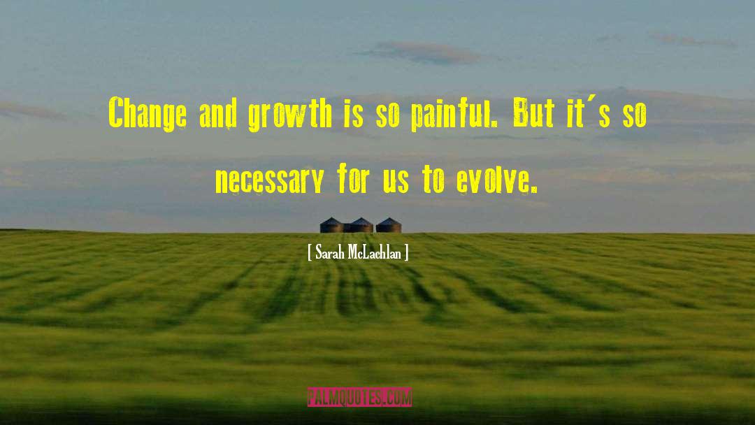 Change Growth quotes by Sarah McLachlan