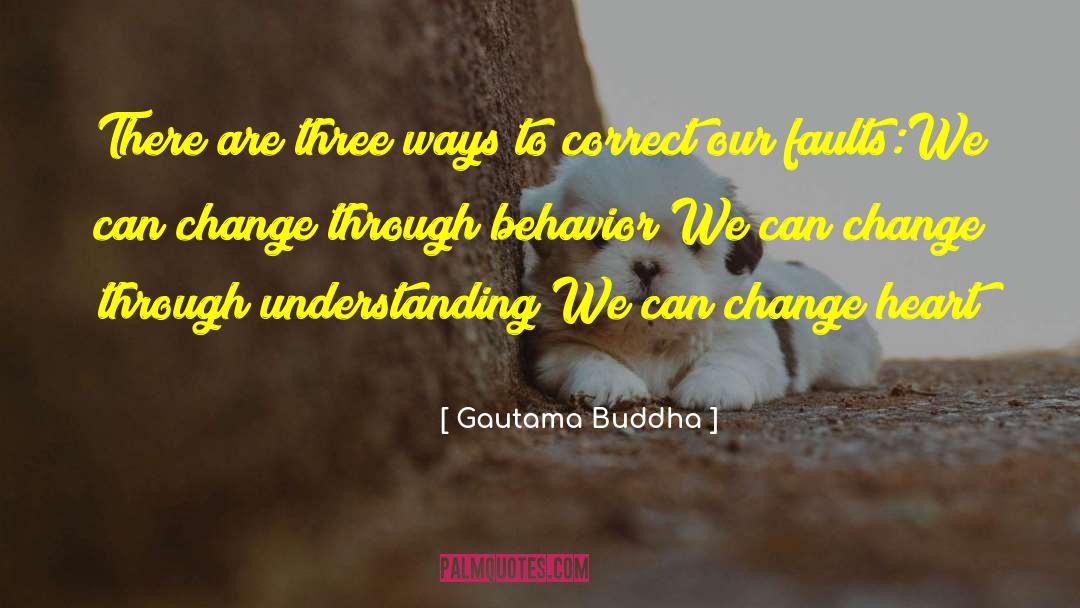 Change Heart quotes by Gautama Buddha