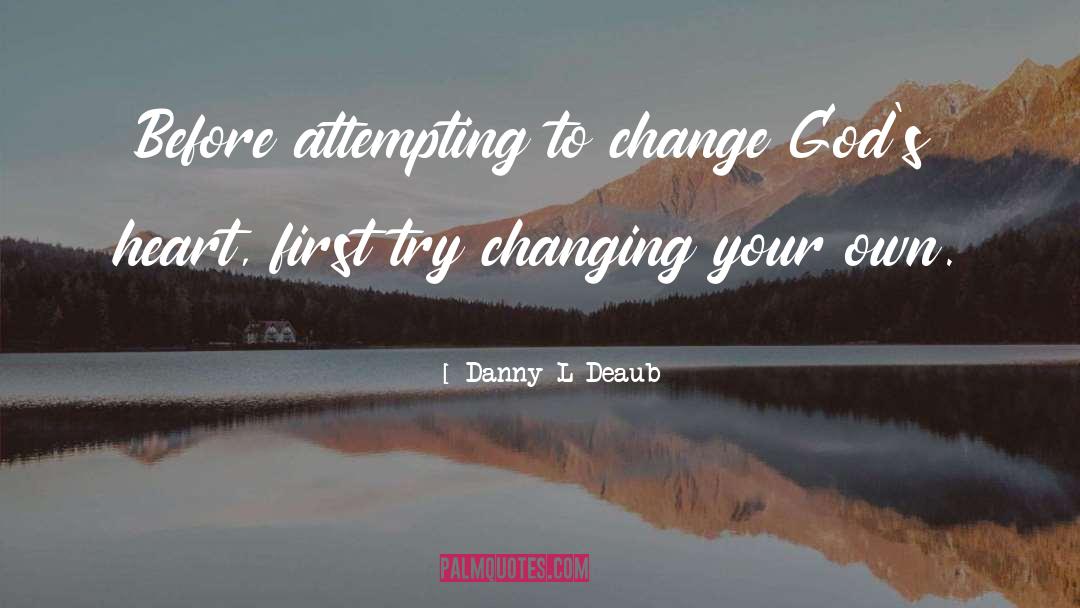 Change Heart quotes by Danny L Deaubé