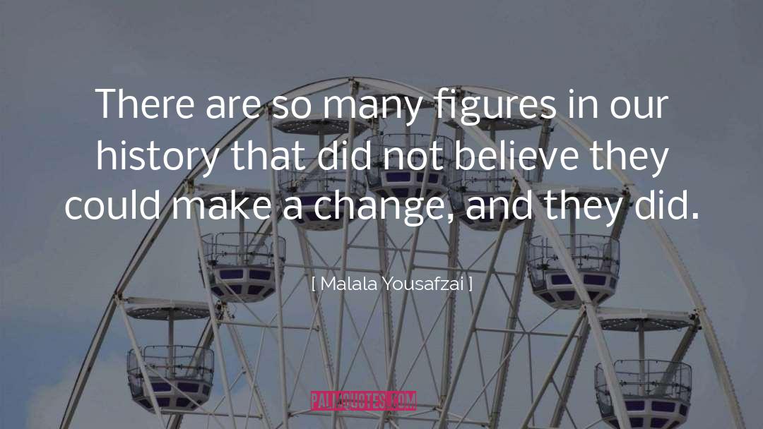 Change History quotes by Malala Yousafzai