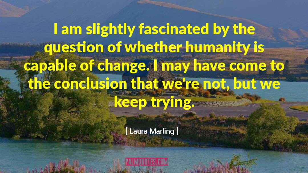 Change Humanity quotes by Laura Marling