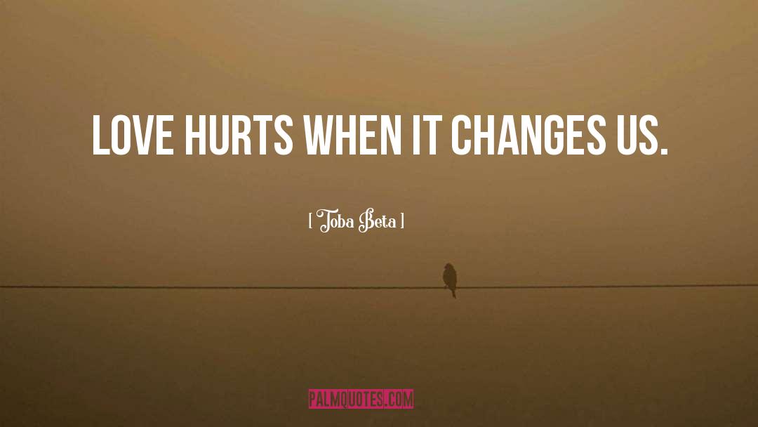 Change Hurts quotes by Toba Beta