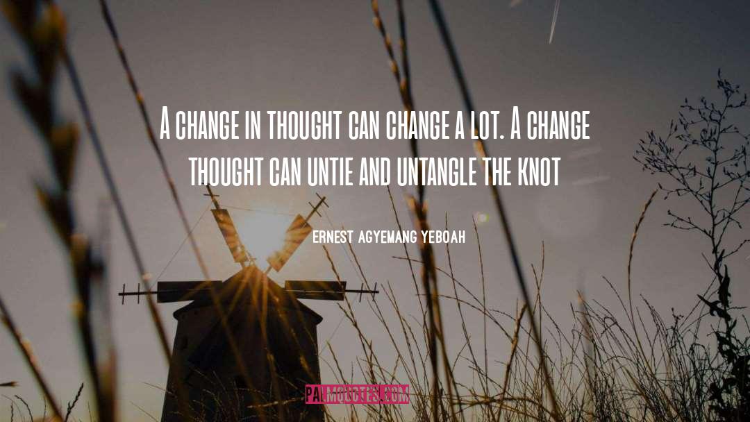 Change In Thought quotes by Ernest Agyemang Yeboah