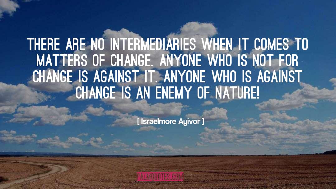 Change Is Coming quotes by Israelmore Ayivor