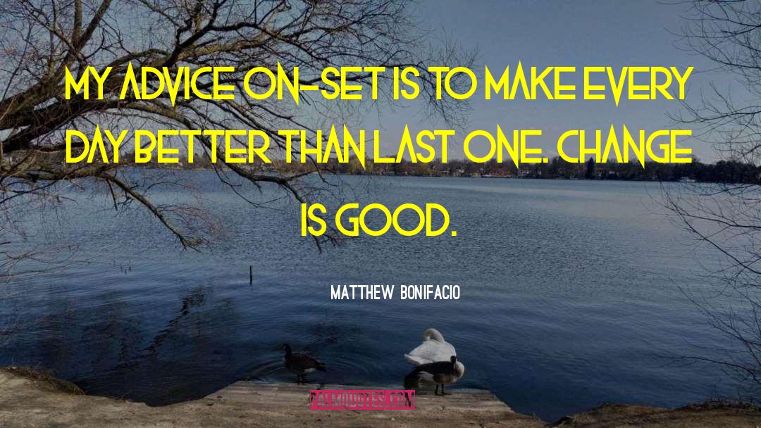 Change Is Good quotes by Matthew Bonifacio