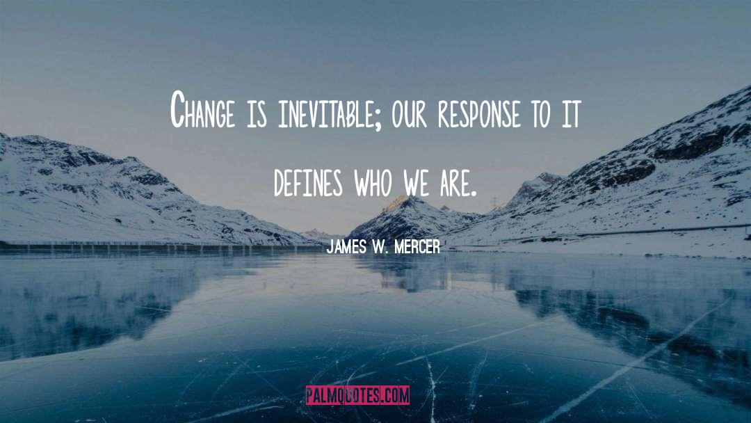 Change Is Inevitable quotes by James W. Mercer