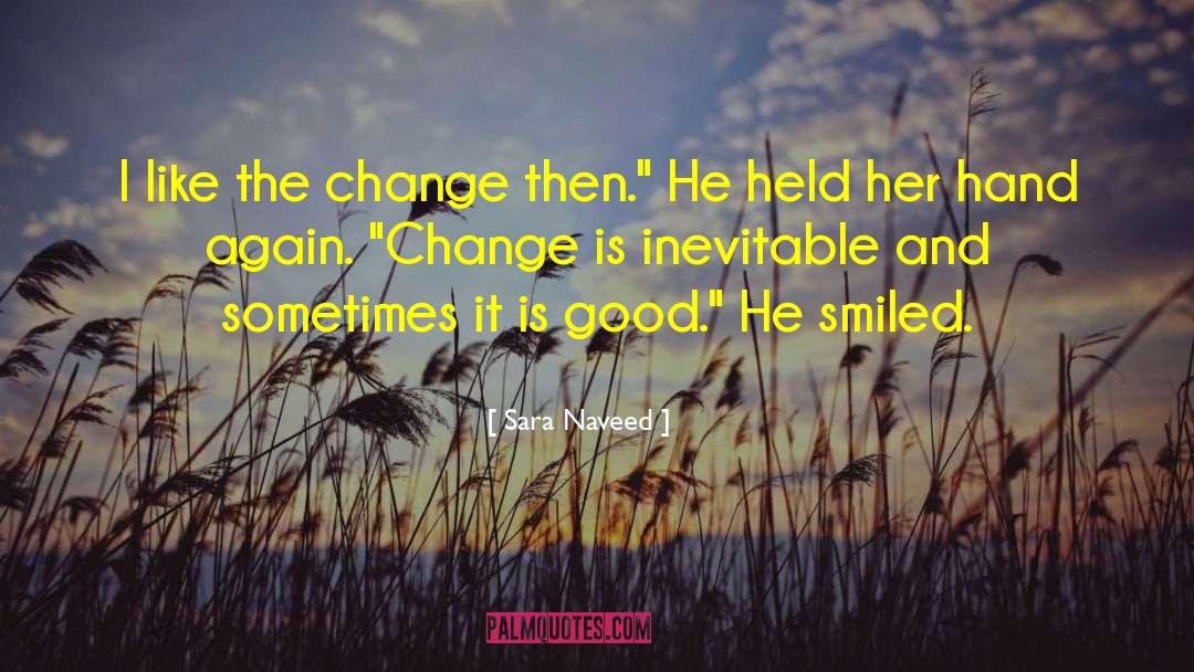 Change Is Inevitable quotes by Sara Naveed