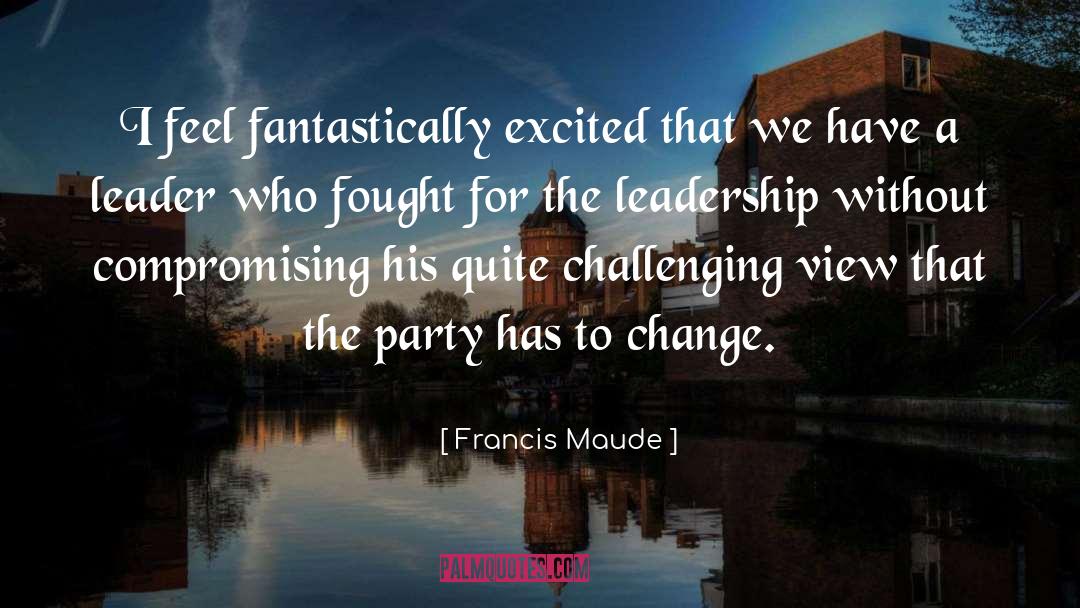 Change Leadership quotes by Francis Maude