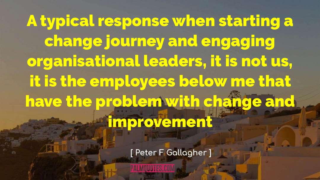 Change Leadership quotes by Peter F Gallagher