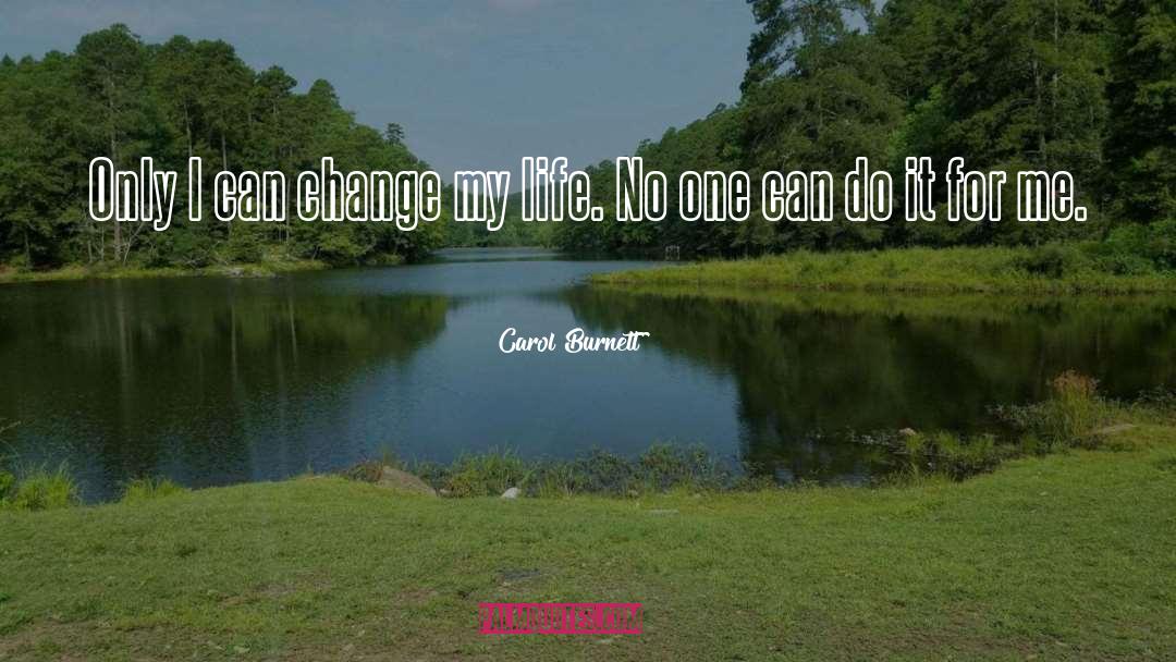Change Life For Better quotes by Carol Burnett