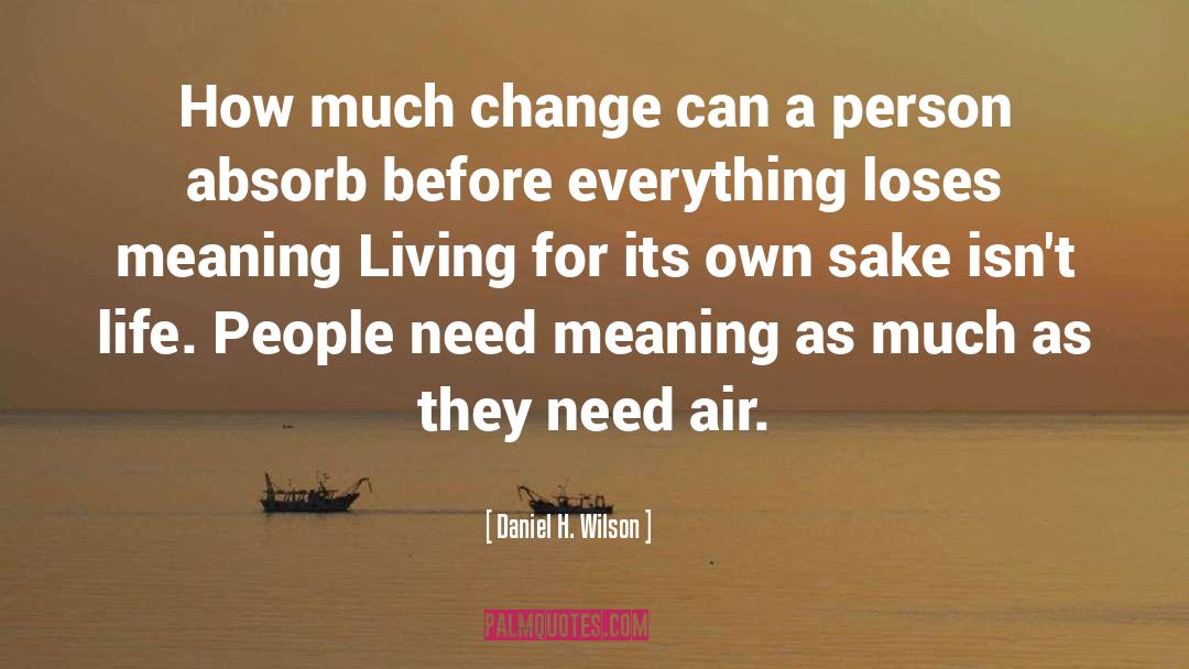 Change Life For Better quotes by Daniel H. Wilson