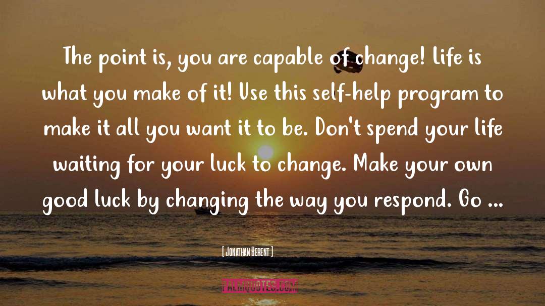 Change Life quotes by Jonathan Berent
