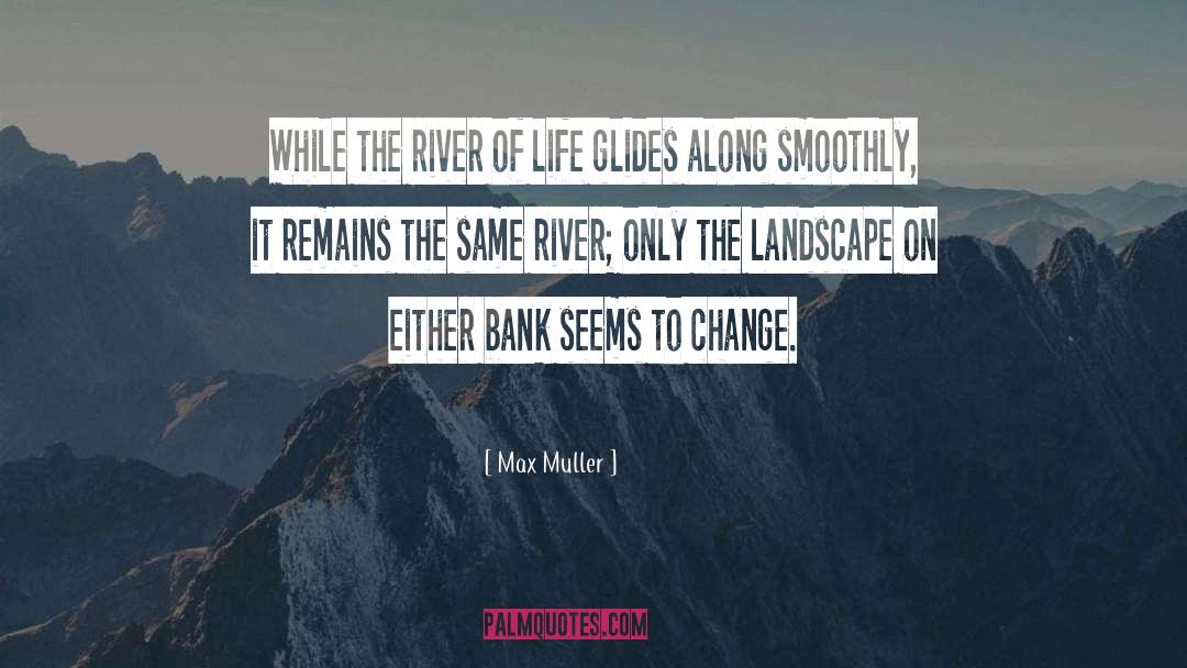 Change Life quotes by Max Muller