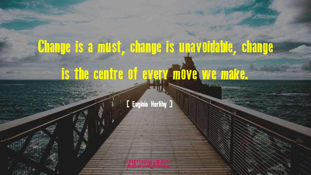 Change Life quotes by Euginia Herlihy